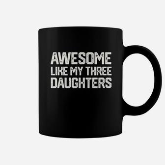Awesome Like My Three Daughters Coffee Mug | Crazezy