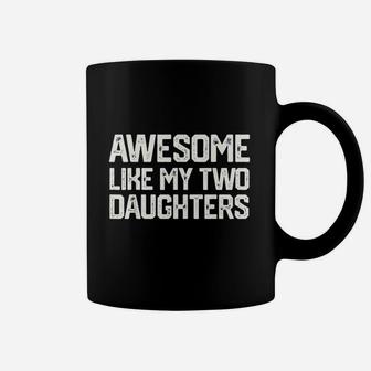 Awesome Like My Two Daughters Coffee Mug | Crazezy CA