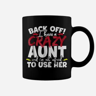 Back Off, I Have A Crazy Aunt Nieces And Nephews Coffee Mug | Crazezy AU
