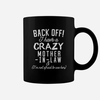 Back Off I Have A Crazy Mother In Law Coffee Mug | Crazezy DE