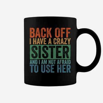 Back Off I Have A Crazy Sister Coffee Mug | Crazezy UK