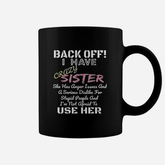 Back Off I Have A Crazy Sister Coffee Mug | Crazezy CA