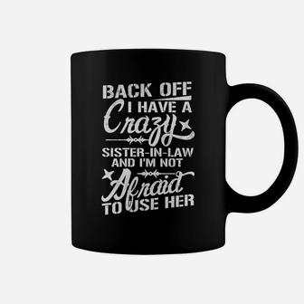 Back Off I Have A Crazy Sister-In-Law Funny Quote Humor Coffee Mug | Crazezy CA