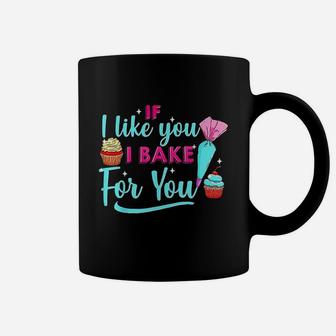 Baking Lovers If I Like You I Bake For You For Bakers Coffee Mug | Crazezy CA