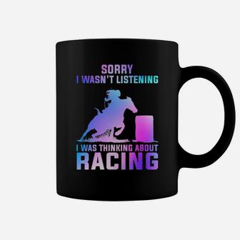 Barrel Racing Sorry I Wasn't Listening I Was Thinking About Racing Coffee Mug - Monsterry