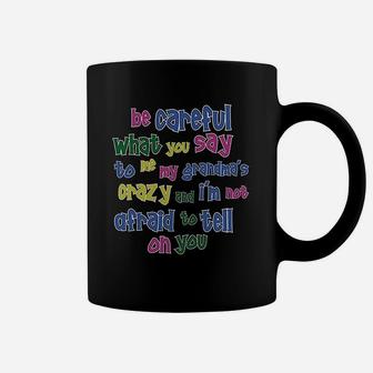 Be Careful What You Say Me My Grandmas Crazy Coffee Mug | Crazezy UK