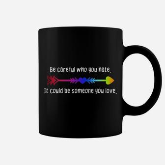 Be Careful Who You Hate Pride Lgbt Lesbian Gay Coffee Mug - Monsterry AU