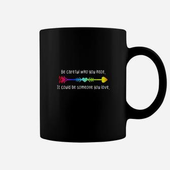 Be Careful Who You Hate Pride Lgbt Lesbian Gay Coffee Mug - Monsterry