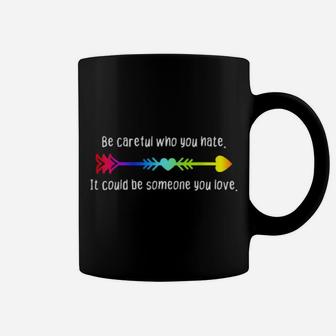 Be Careful Who You Hate Pride Lgbt Lesbian Gay Coffee Mug - Monsterry