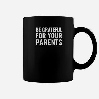 Be Grateful For Your Parents Shirt Motivation Inspiration Premium Coffee Mug - Thegiftio UK