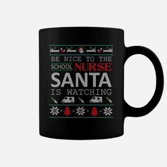 Be Nice To School Nurse Santa Is Watching Ugly Sweater Xmas Sweatshirt Coffee Mug | Crazezy