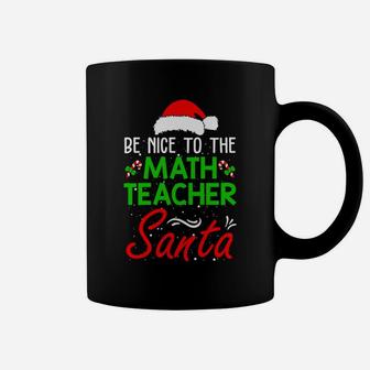 Be Nice To The Math Teacher Santa Is Watching Christmas Coffee Mug | Crazezy