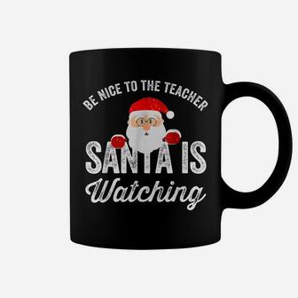 Be Nice To The Teacher Santa Is Watching Coffee Mug | Crazezy