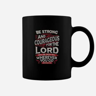 Be Strong And Courageous Coffee Mug | Crazezy