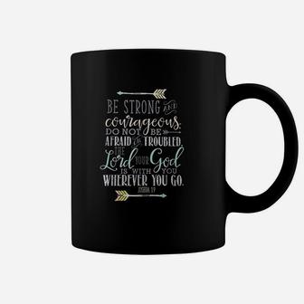 Be Strong Courageous Do Not Be Afraid Or Trouble Coffee Mug | Crazezy DE