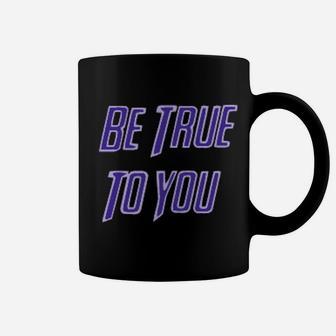 Be True To You Coffee Mug - Monsterry