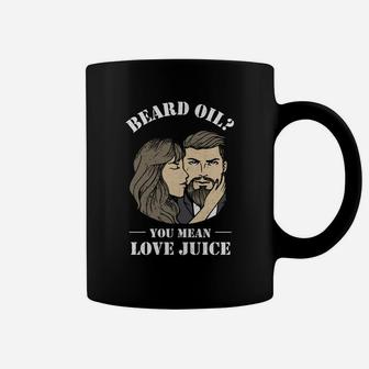 Beard Oil You Mean Love Juice Valentines Day Beards Men Tee Coffee Mug - Thegiftio UK