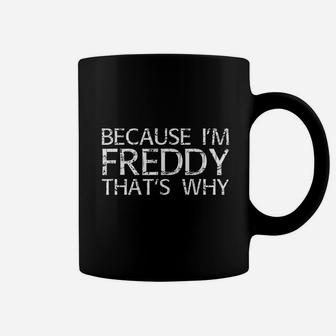 Because I Am Freddy That Is Why Coffee Mug | Crazezy