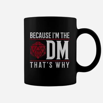 Because I Am The Dm That Is Why Coffee Mug | Crazezy