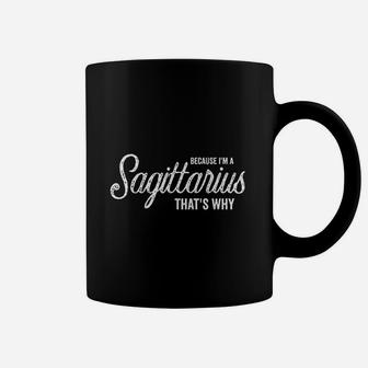 Because Im A Sagittarius Horoscope Zodiac Birthday Coffee Mug | Crazezy