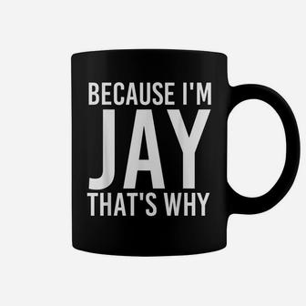 Because I'm Jay That's Why Fun Funny Gift Idea Coffee Mug | Crazezy AU