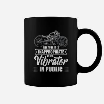 Because It Is Inappropriate To Use Motorcycles Coffee Mug | Crazezy UK