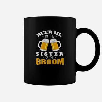 Beer Me I Am The Sister Of The Groom Coffee Mug | Crazezy CA