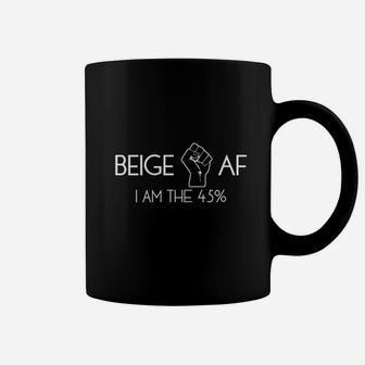 Beige Af Fist Im The 45 Percent Coffee Mug | Crazezy DE