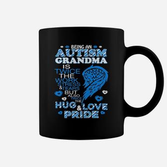 Being An Autism Grandma Is Twice The Work Stress And Tears But Also Twice The Hug Love And Pride Coffee Mug - Monsterry