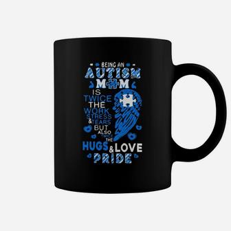 Being An Autism Mom Is Twice The Work Stress Tears But Also Twice The Hugs And Love Pride Coffee Mug - Monsterry