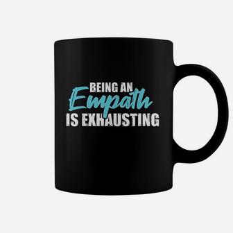 Being An Empath Is Exhausting Coffee Mug | Crazezy