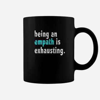Being An Empath Is Exhausting Coffee Mug - Thegiftio UK