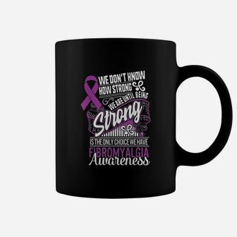Being Strong Is The Only Choice Fibromyalgia Awareness Coffee Mug | Crazezy DE