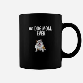 Best Dog Mom Ever Funny English Bulldogs Coffee Mug | Crazezy