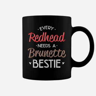 Best Friend Shirt Every Redhead Needs A Brunette Bestie Bff Coffee Mug | Crazezy
