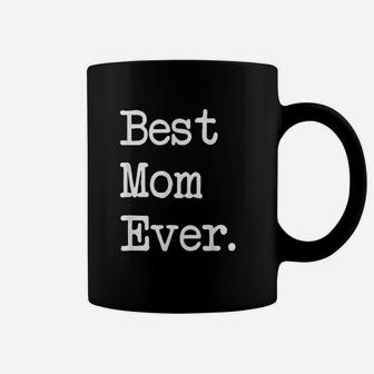 Best Mom Ever Gift Happy Mother Day Best Present Coffee Mug | Crazezy AU