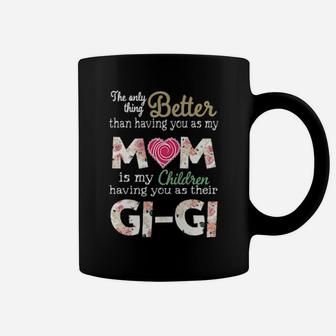 Better Than Having You As My Mom Is My Children Gi Gi Coffee Mug - Monsterry UK