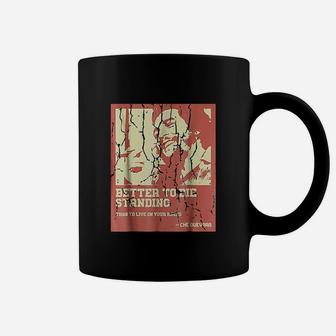 Better To Die Standing Coffee Mug | Crazezy DE