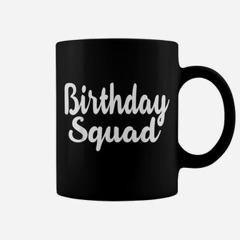 Birthday Squad Funny Happy B-Day Gift For Friend And Family Coffee Mug | Crazezy
