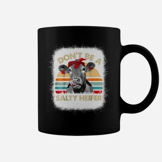 Bleached Don't Be A Salty Heifer Cows Lover Farmer Animal Coffee Mug | Crazezy CA