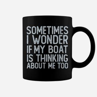 Boating I Wonder If My Boat Is Thinking About Me Too Coffee Mug - Monsterry DE