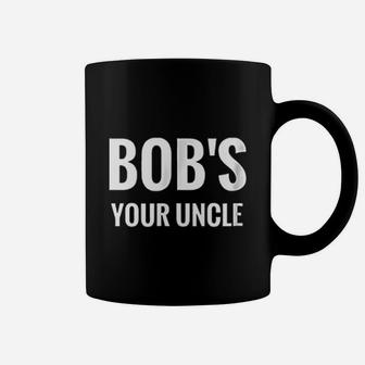 Bobs Your Uncle Coffee Mug | Crazezy