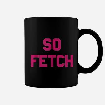 Bold Pink Text So Fetch Coffee Mug | Crazezy