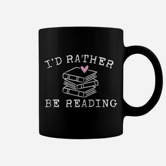 Book Lover I'd Rather Be Reading - Teacher - Librarian Coffee Mug | Crazezy AU