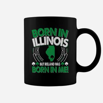 Born In Illinois Ireland Was Born In Me Illinois Irish Coffee Mug - Monsterry AU