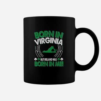 Born In Virginia Ireland Was Born In Me Virginia Irish Coffee Mug - Monsterry AU
