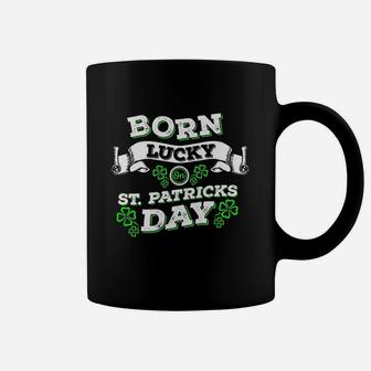 Born Lucky On St Patrick Day Birthday Coffee Mug | Crazezy