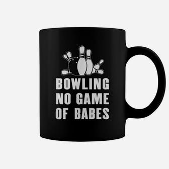 Bowling No Game Of Babes For Bowlers And Bowling Teams Coffee Mug - Monsterry
