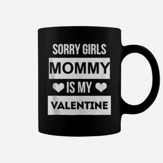 Boys Valentines Day Sorry Girls Mommy Is My Valentine Coffee Mug - Monsterry AU