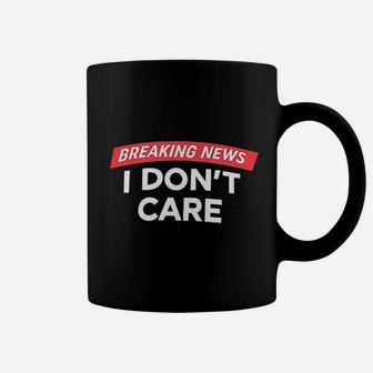 Breaking News I Do Not Care Coffee Mug - Thegiftio
